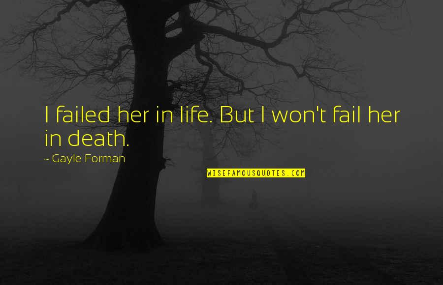 Bullshit Images Quotes By Gayle Forman: I failed her in life. But I won't Bullshit Images Quotes By Gayle Forman: I failed her in life. But I won't