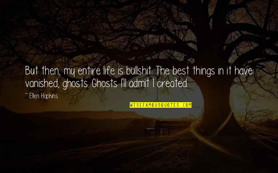 Bullshit In Life Quotes By Ellen Hopkins: But then, my entire life is bullshit. The