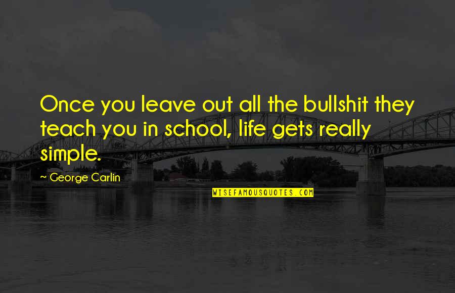 Bullshit In Life Quotes By George Carlin: Once you leave out all the bullshit they