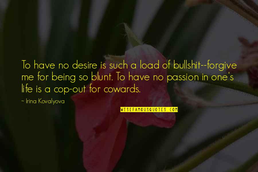 Bullshit In Life Quotes By Irina Kovalyova: To have no desire is such a load