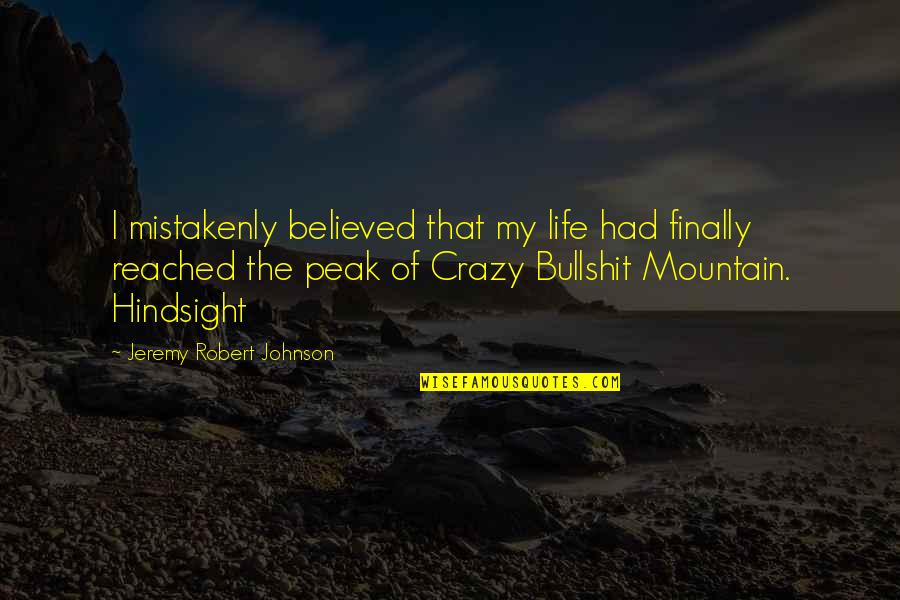 Bullshit In Life Quotes By Jeremy Robert Johnson: I mistakenly believed that my life had finally