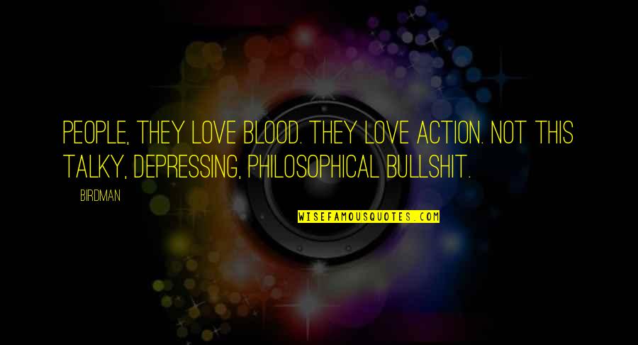 Bullshit Love Quotes By Birdman: People, they love blood. They love action. Not