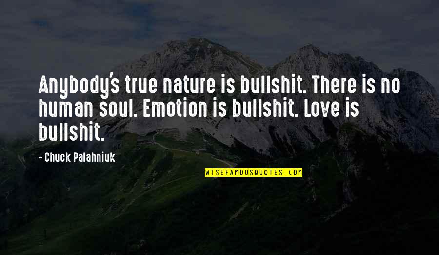 Bullshit Love Quotes By Chuck Palahniuk: Anybody's true nature is bullshit. There is no