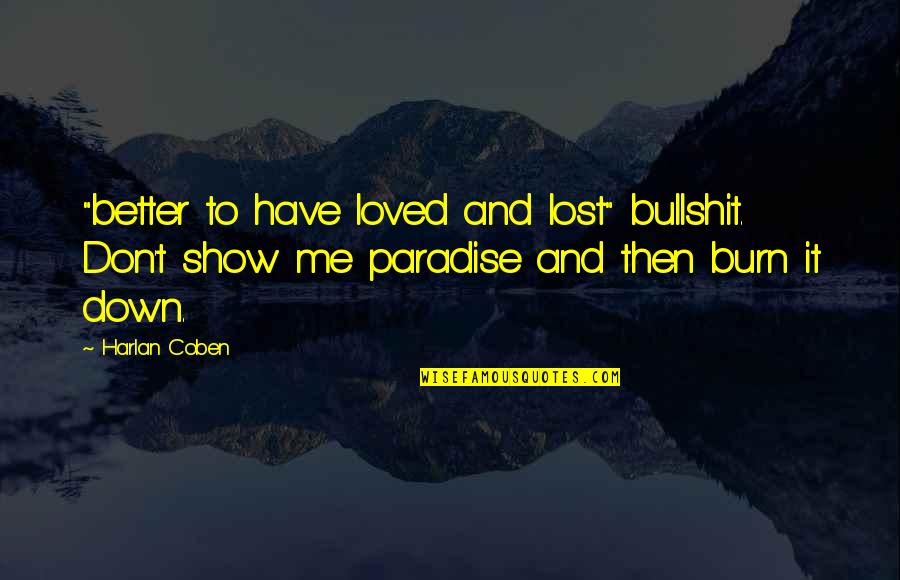 Bullshit Love Quotes By Harlan Coben: "better to have loved and lost" bullshit. Don't