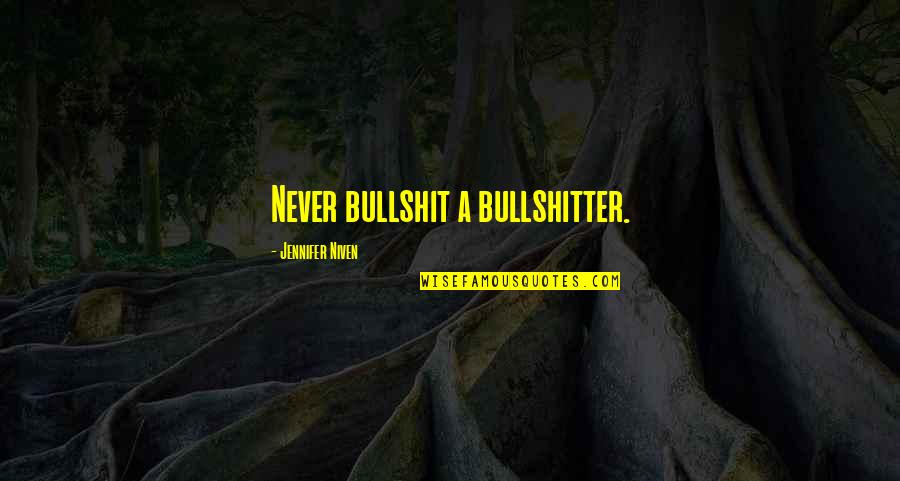 Bullshit Love Quotes By Jennifer Niven: Never bullshit a bullshitter.