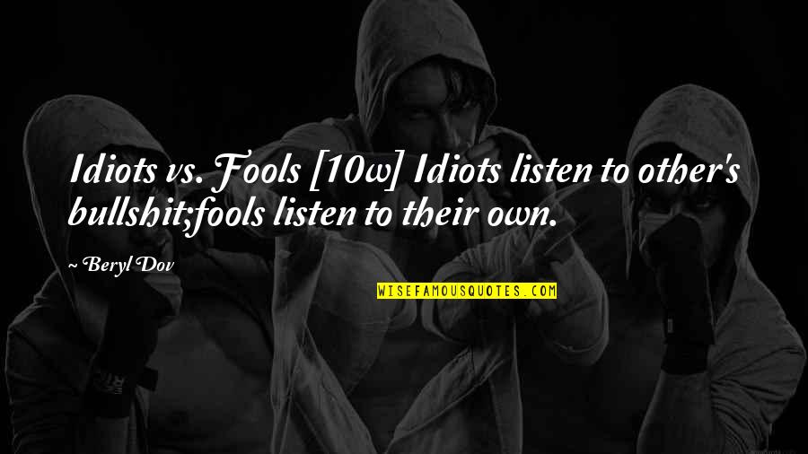 Bullshit's Quotes By Beryl Dov: Idiots vs. Fools [10w] Idiots listen to other's