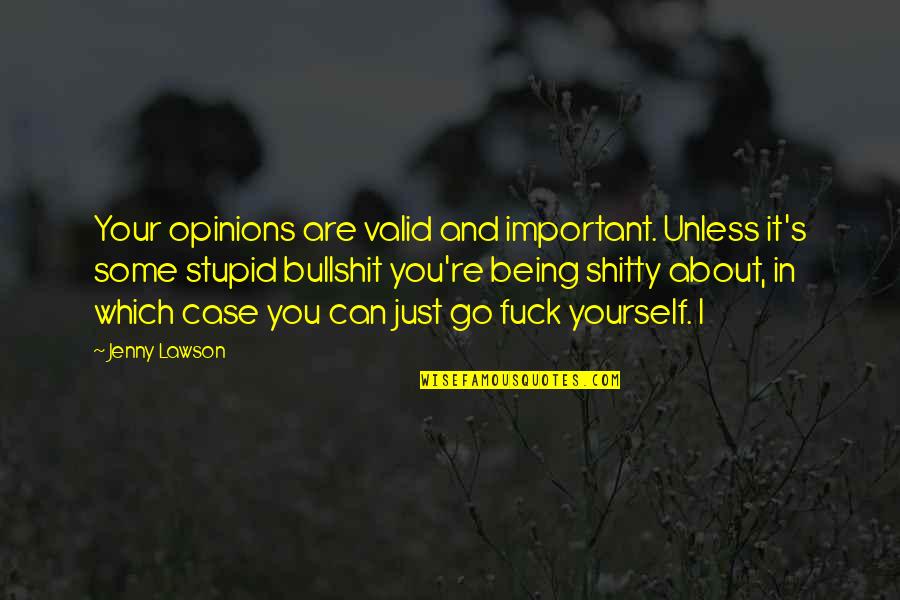 Bullshit's Quotes By Jenny Lawson: Your opinions are valid and important. Unless it's