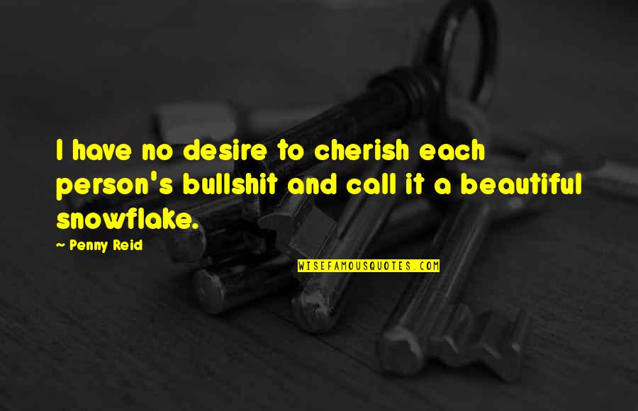 Bullshit's Quotes By Penny Reid: I have no desire to cherish each person's