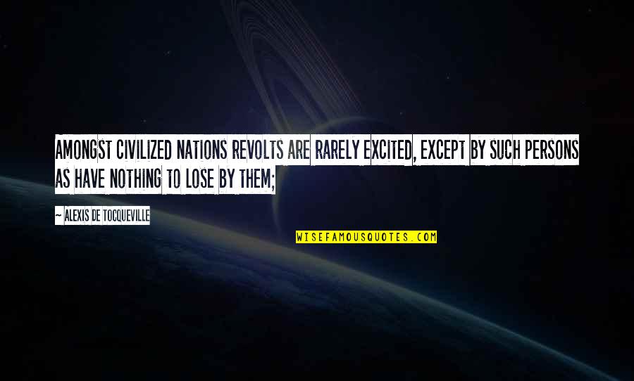Bullshitshire Quotes By Alexis De Tocqueville: Amongst civilized nations revolts are rarely excited, except