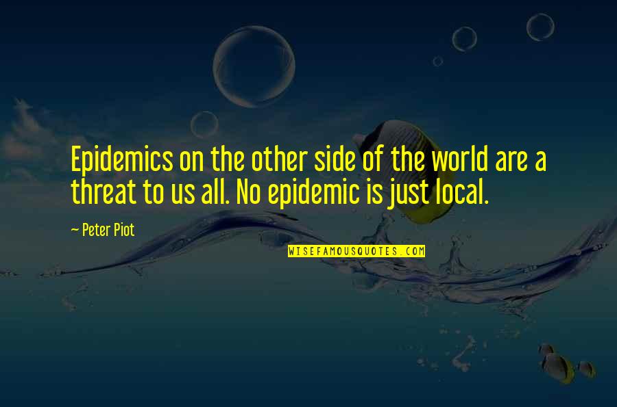 Bullshitter Picture Quotes By Peter Piot: Epidemics on the other side of the world