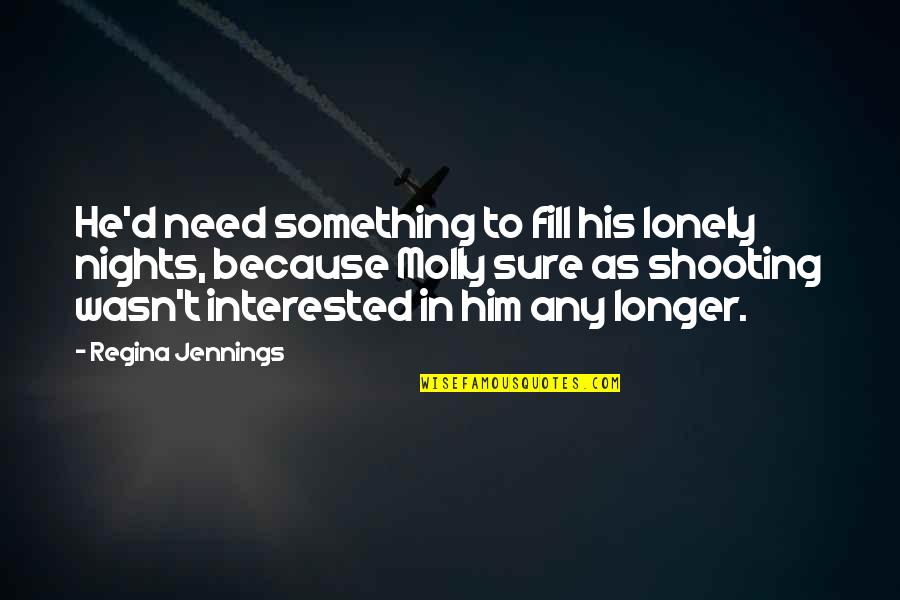 Bullshitter Picture Quotes By Regina Jennings: He'd need something to fill his lonely nights,