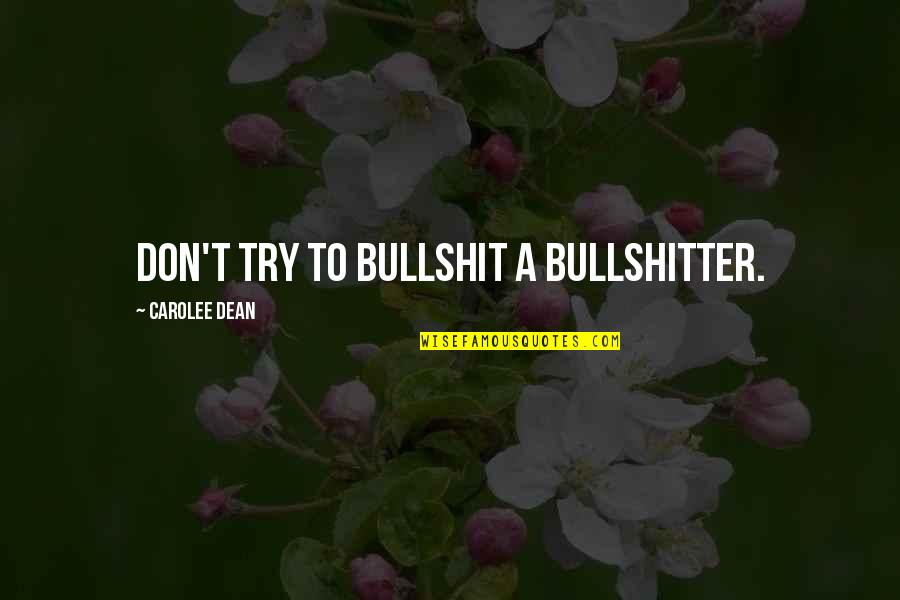 Bullshitter Quotes By Carolee Dean: Don't try to bullshit a bullshitter.
