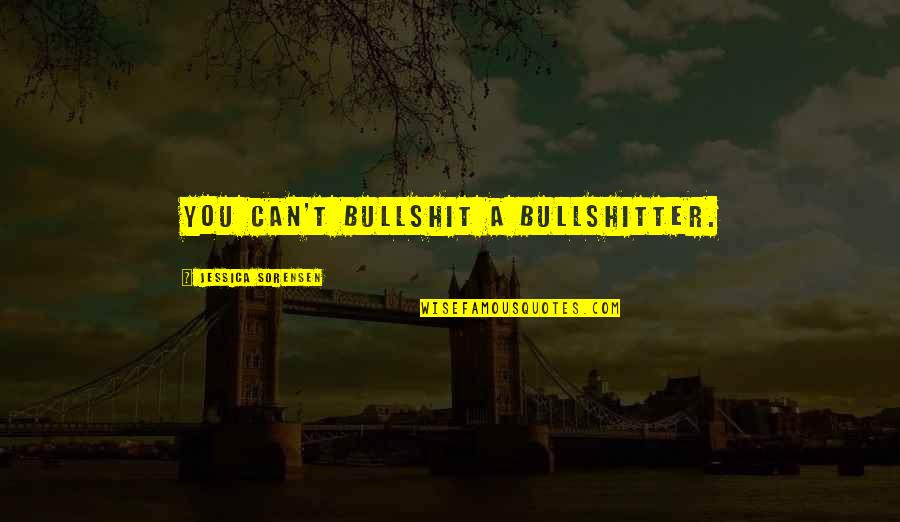 Bullshitter Quotes By Jessica Sorensen: You can't bullshit a bullshitter.