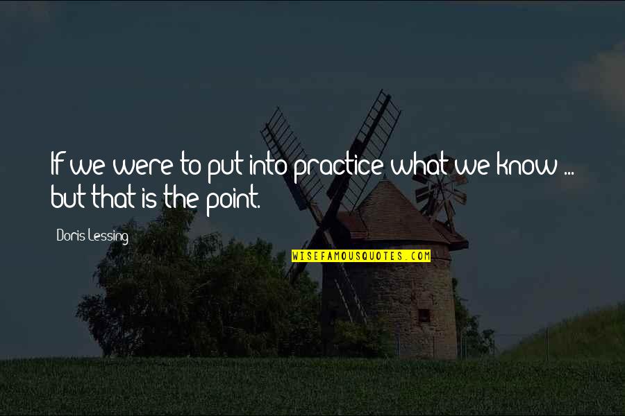 Bullshitters Quotes By Doris Lessing: If we were to put into practice what