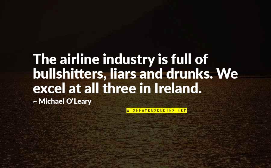 Bullshitters Quotes By Michael O'Leary: The airline industry is full of bullshitters, liars