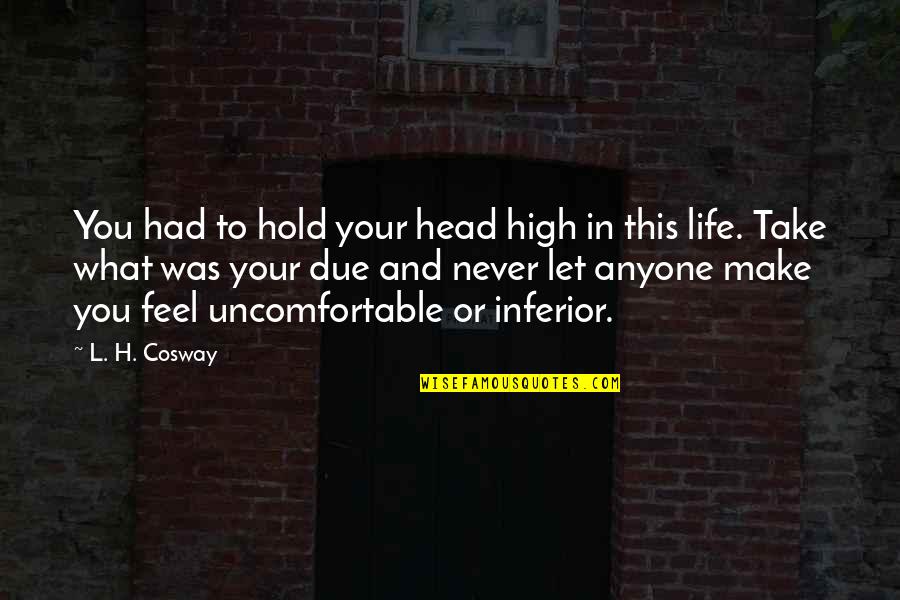 Bullshitty Quotes By L. H. Cosway: You had to hold your head high in