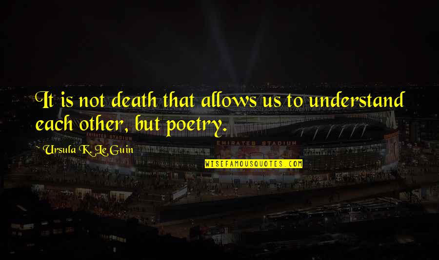 Bullshitty Quotes By Ursula K. Le Guin: It is not death that allows us to