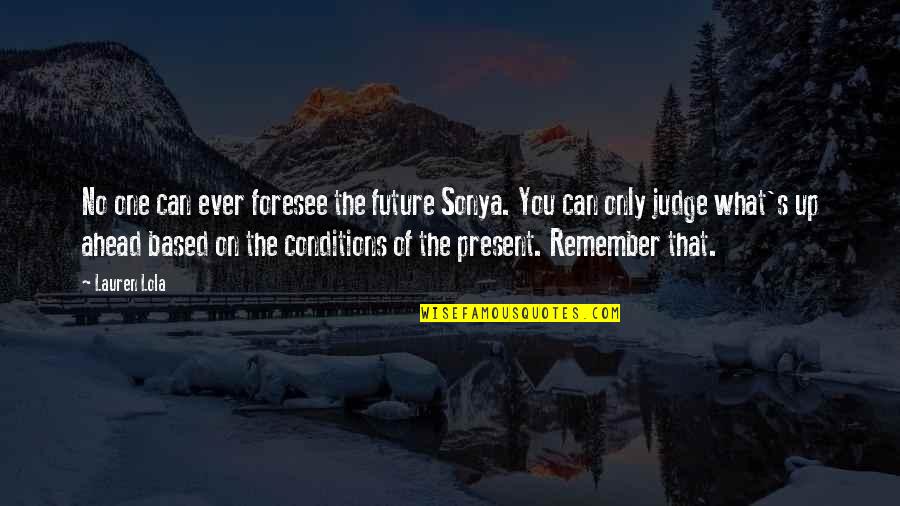 Bullwinkle Birthday Quotes By Lauren Lola: No one can ever foresee the future Sonya.