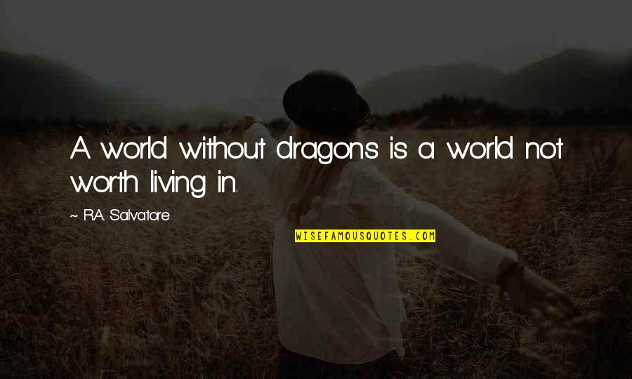 Bullwinkle Characters Quotes By R.A. Salvatore: A world without dragons is a world not Bullwinkle Characters Quotes By R.A. Salvatore: A world without dragons is a world not
