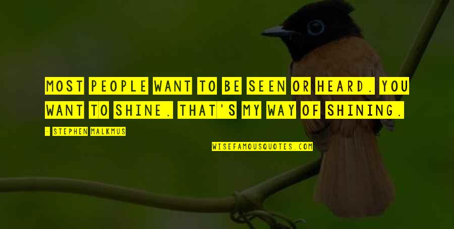 Bullwinkle Characters Quotes By Stephen Malkmus: Most people want to be seen or heard. Bullwinkle Characters Quotes By Stephen Malkmus: Most people want to be seen or heard.