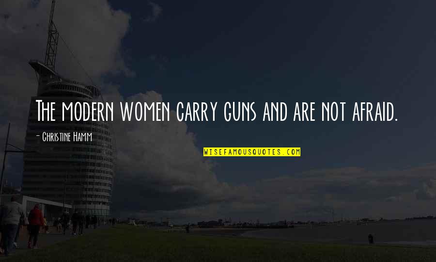 Bully Awareness Quotes By Christine Hamm: The modern women carry guns and are not