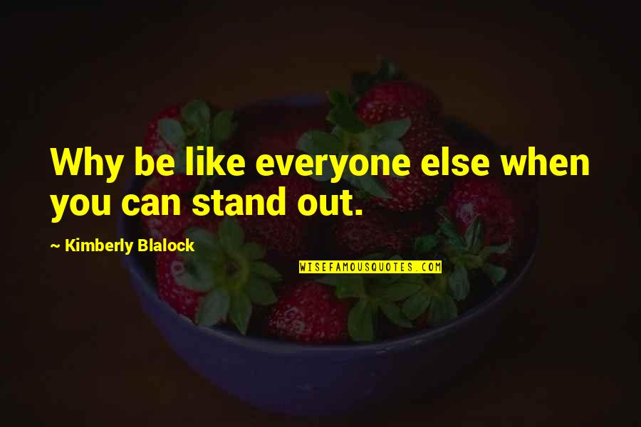 Bully Boss Quotes By Kimberly Blalock: Why be like everyone else when you can