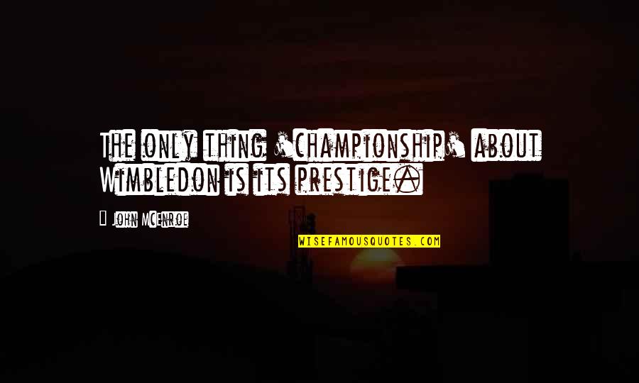Bully Fatty Quotes By John McEnroe: The only thing 'championship' about Wimbledon is its