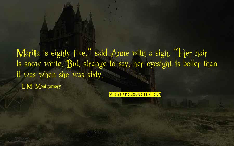 Bully Fatty Quotes By L.M. Montgomery: Marilla is eighty-five," said Anne with a sigh.