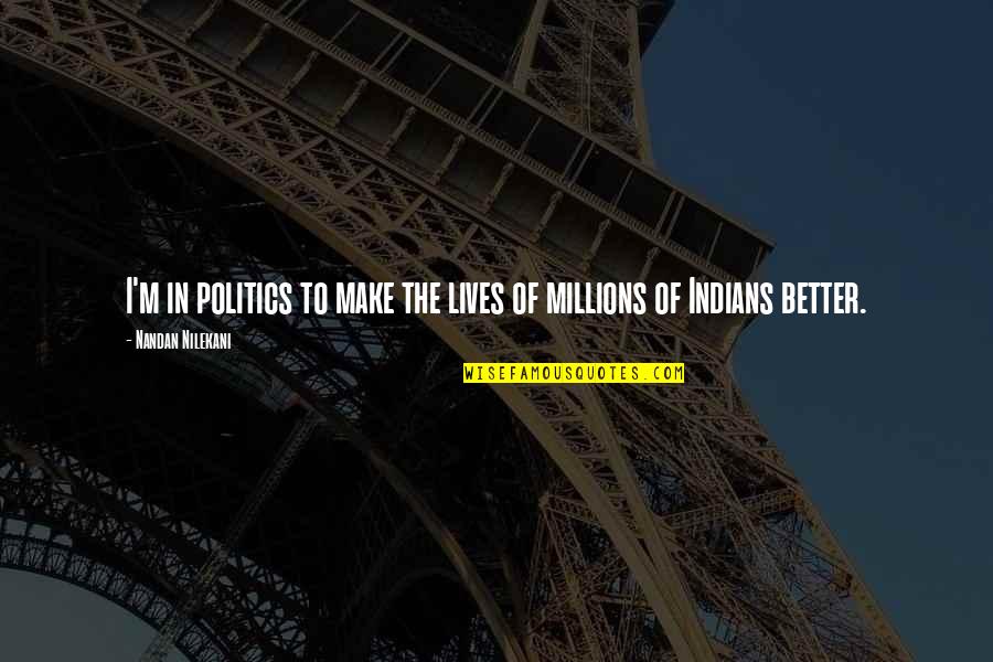 Bully Friendship Quotes By Nandan Nilekani: I'm in politics to make the lives of Bully Friendship Quotes By Nandan Nilekani: I'm in politics to make the lives of
