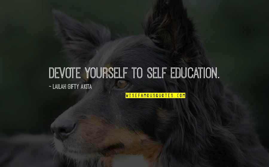 Bully Scholarship Edition Quotes By Lailah Gifty Akita: Devote yourself to self education.