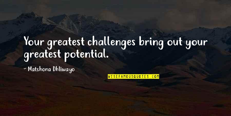 Bully Vance Quotes By Matshona Dhliwayo: Your greatest challenges bring out your greatest potential.