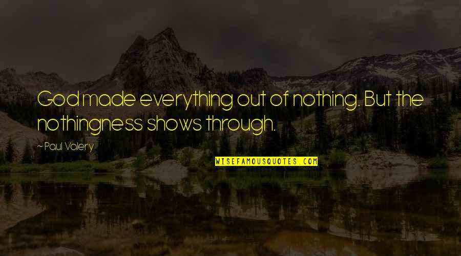 Bully Vance Quotes By Paul Valery: God made everything out of nothing. But the