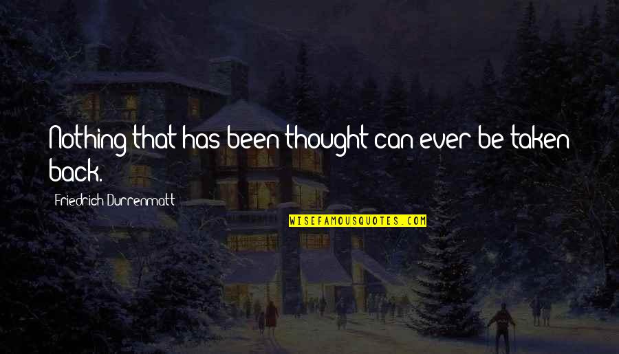 Bullyin Quotes By Friedrich Durrenmatt: Nothing that has been thought can ever be Bullyin Quotes By Friedrich Durrenmatt: Nothing that has been thought can ever be