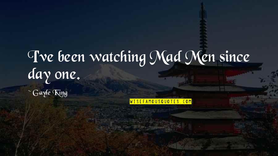 Bullyin Quotes By Gayle King: I've been watching Mad Men since day one. Bullyin Quotes By Gayle King: I've been watching Mad Men since day one.