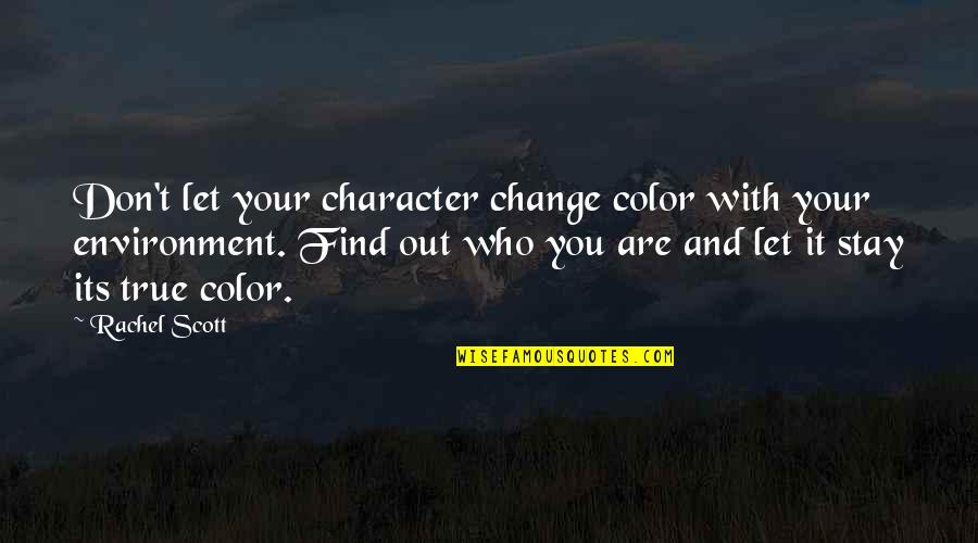 Bullyin Quotes By Rachel Scott: Don't let your character change color with your Bullyin Quotes By Rachel Scott: Don't let your character change color with your