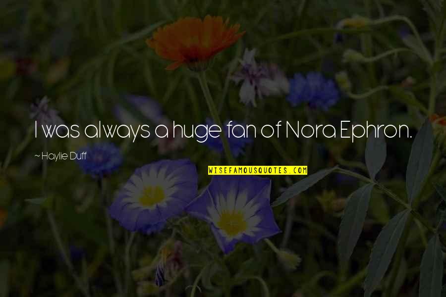 Bullying And Cyberbullying Quotes By Haylie Duff: I was always a huge fan of Nora Bullying And Cyberbullying Quotes By Haylie Duff: I was always a huge fan of Nora