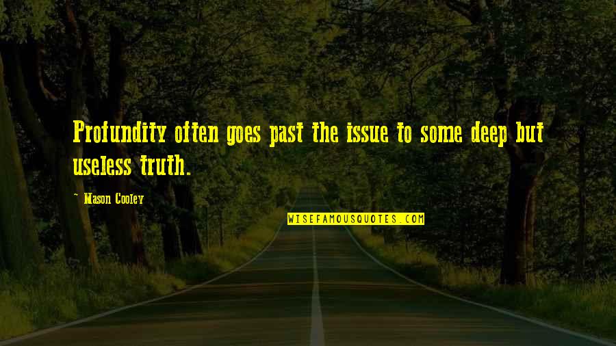 Bullying And Cyberbullying Quotes By Mason Cooley: Profundity often goes past the issue to some
