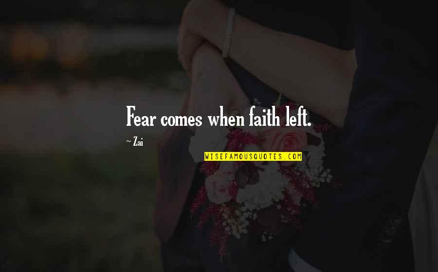 Bullying Funny Quotes By Zai: Fear comes when faith left.