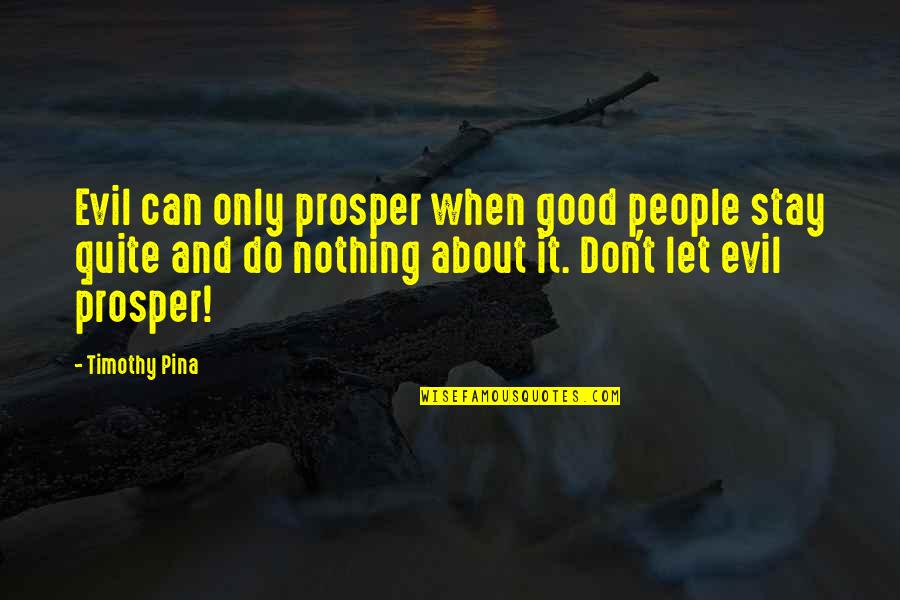 Bullying Is Good Quotes By Timothy Pina: Evil can only prosper when good people stay