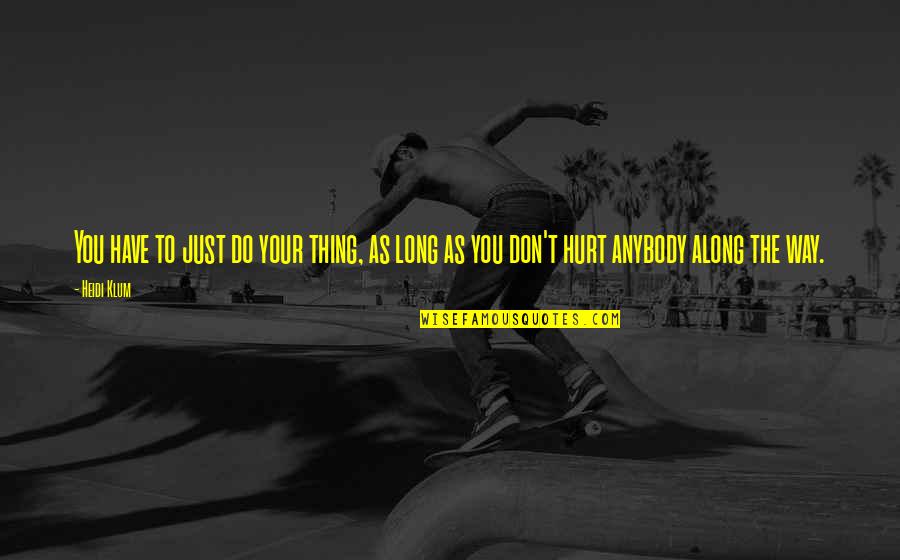 Bullying Is Never Ok Quotes By Heidi Klum: You have to just do your thing, as