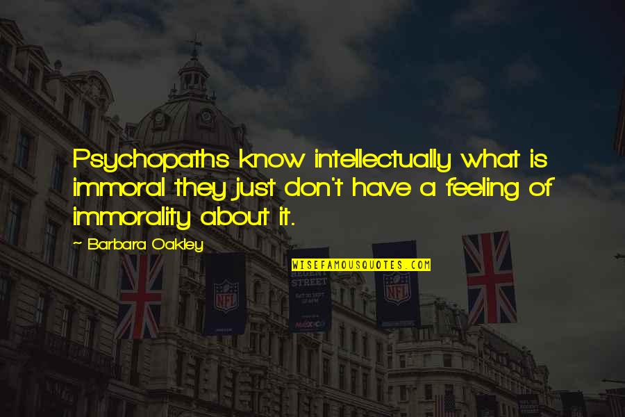 Bullying Is Quotes By Barbara Oakley: Psychopaths know intellectually what is immoral they just