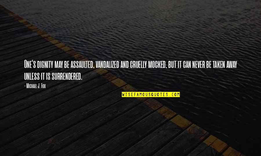 Bullying Is Quotes By Michael J. Fox: One's dignity may be assaulted, vandalized and cruelly Bullying Is Quotes By Michael J. Fox: One's dignity may be assaulted, vandalized and cruelly
