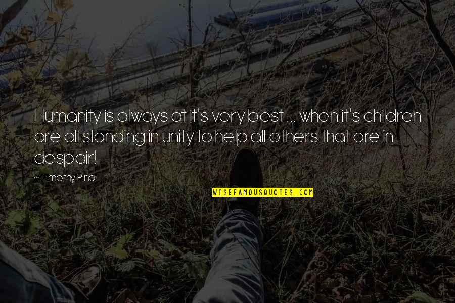 Bullying Is Quotes By Timothy Pina: Humanity is always at it's very best ... Bullying Is Quotes By Timothy Pina: Humanity is always at it's very best ...