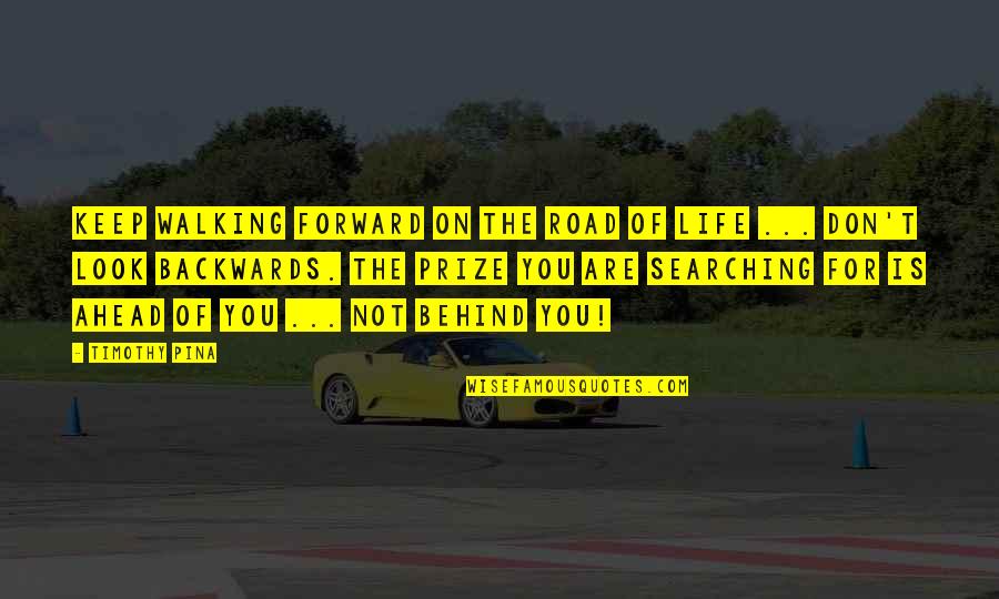 Bullying Is Quotes By Timothy Pina: Keep walking forward on the road of life Bullying Is Quotes By Timothy Pina: Keep walking forward on the road of life