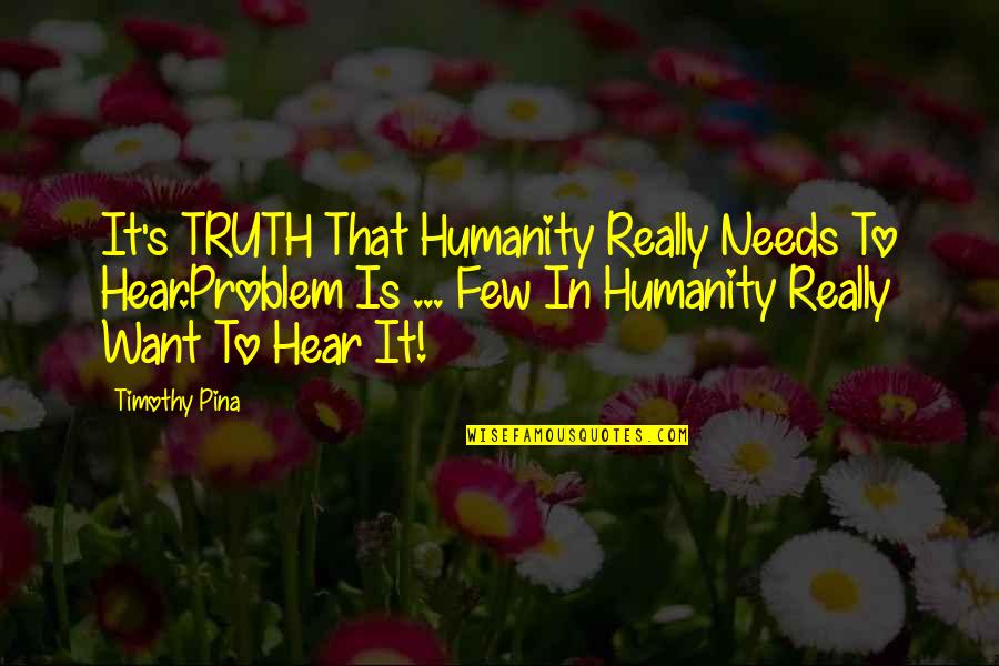 Bullying Is Quotes By Timothy Pina: It's TRUTH That Humanity Really Needs To Hear.Problem