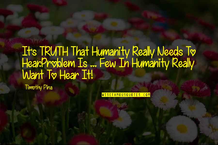 Bullying Is Quotes By Timothy Pina: It's TRUTH That Humanity Really Needs To Hear.Problem Bullying Is Quotes By Timothy Pina: It's TRUTH That Humanity Really Needs To Hear.Problem