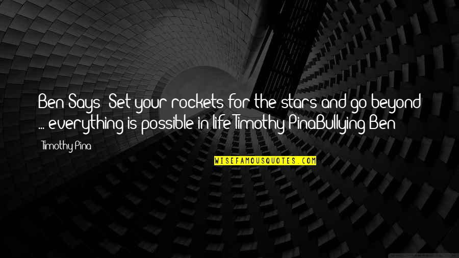 Bullying Is Quotes By Timothy Pina: Ben Says: Set your rockets for the stars Bullying Is Quotes By Timothy Pina: Ben Says: Set your rockets for the stars