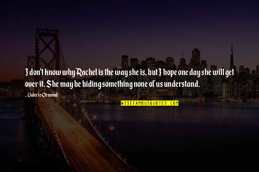 Bullying Is Quotes By Valerie Ormond: I don't know why Rachel is the way Bullying Is Quotes By Valerie Ormond: I don't know why Rachel is the way