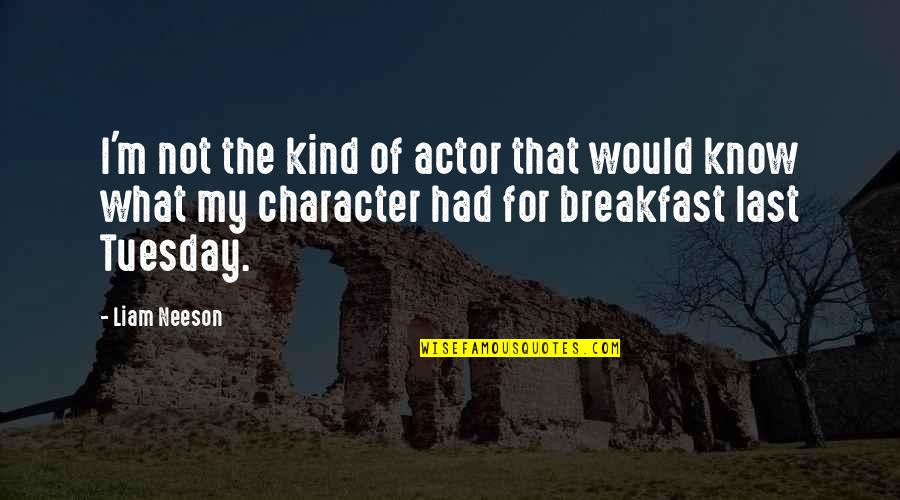 Bullying Is Tolerated Quotes By Liam Neeson: I'm not the kind of actor that would