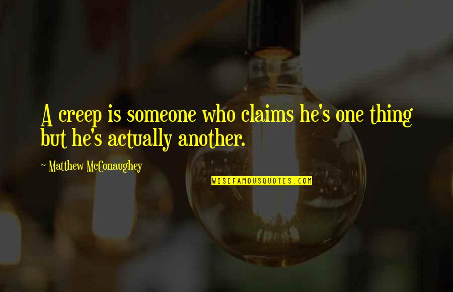 Bullying Leaves Scars No One Can See Quotes By Matthew McConaughey: A creep is someone who claims he's one Bullying Leaves Scars No One Can See Quotes By Matthew McConaughey: A creep is someone who claims he's one